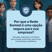 Por que a Rede Somed é uma opção segura para sua empresa?