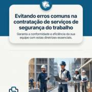 Evitando erros comuns na contratação de serviços de segurança do trabalho