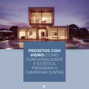 Projetos com Vidro em Itapetininga: Como Funcionalidade e Estética Passaram a Caminhar Juntas