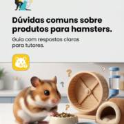 Dúvidas comuns sobre produtos para hamsters