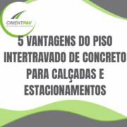 5 Vantagens do Piso Intertravado de Concreto para Calçadas e Estacionamentos