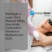 Depilação a Laser: Os 5 Maiores Mitos Que Ainda Confundem Homens e Mulheres em 2025