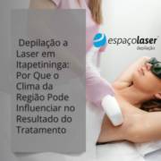Depilação a Laser em Itapetininga: Por Que o Clima da Região Pode Influenciar no Resultado do Tratamento