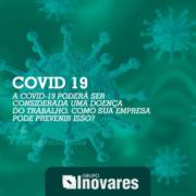 A Covid-19 poderá ser considerada uma doença do trabalho. Como sua empresa pode prevenir isso?