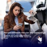 Recuperabilidade Veicular em Itapetininga: Quando um Carro Considerado Perda Total Ainda Pode Voltar às Ruas