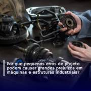 Engenheiro mecânico: Por que Pequenos Erros de Projeto Podem Causar Grandes Prejuízos Em máquinas e Estruturas Industriais