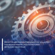 Projetos Mecânicos e Implementos: Soluções Sob Medida para Peças e Estruturas Metálicas Industriais
