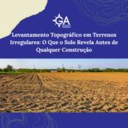 Levantamento Topográfico em Terrenos Irregulares: O Que o Solo Revela Antes de Qualquer Construção