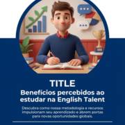 Benefícios percebidos ao estudar na English Talent