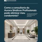 Como a consultoria da Aurora Síndicos Profissionais pode otimizar meu condomínio?