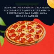 Ranking dos Sabores: Calabresa e Mussarela Seguem Liderando a Preferência das Famílias na Hora do Jantar