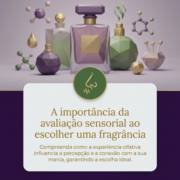 A importância da avaliação sensorial ao escolher uma fragrância