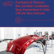 Funilaria E Pintura Em Jundiaí: Cuidados Que Aumentam A Vida Útil Do Seu Veículo