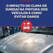 O Impacto Do Clima De Jundiaí Na Pintura Dos Veículos E Como Evitar Danos