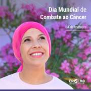 04 de Fevereiro - Dia mundial do Câncer