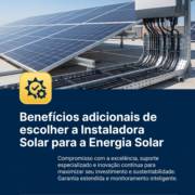 Benefícios adicionais de escolher a Instaladora Solar para a Energia Solar