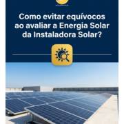 Como evitar equívocos ao avaliar a Energia Solar da Instaladora Solar?