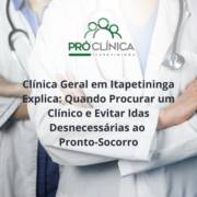 Clínica Geral em Itapetininga Explica: Quando Procurar um Clínico e Evitar Idas Desnecessárias ao Pronto-Socorro