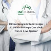 Clínica Geral em Itapetininga: 12 Sinais do Corpo Que Você Nunca Deve Ignorar