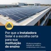 Por que a Instaladora Solar é a escolha certa para sua instituição de ensino
