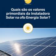 Quais são os valores primordiais da Instaladora Solar na oferta de Energia Solar?