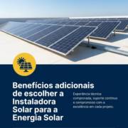 Benefícios adicionais de escolher a Instaladora Solar para a Energia Solar