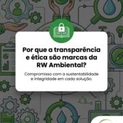 Por que a transparência e ética são marcas da RW Ambiental?