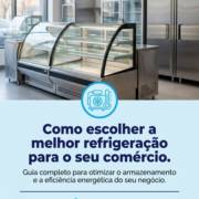 Como escolher a melhor refrigeração para o seu comércio