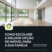 Como escolher a melhor opção de imóvel para a sua família