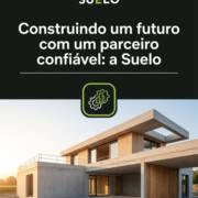 Construindo um futuro com um parceiro confiável: a Suelo