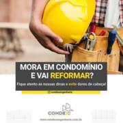 Mora em condomínio e vai reformar?