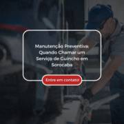 Manutenção Preventiva: Quando Chamar um Serviço de Guincho em Sorocaba