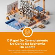 O Papel Do Gerenciamento De Obras Na Economia Do Cliente