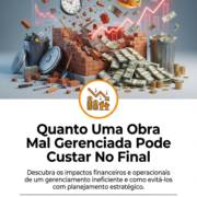 Quanto Uma Obra Mal Gerenciada Pode Custar No Final