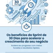 Os benefícios da Sprint de 30 Dias para acelerar o crescimento do seu negócio