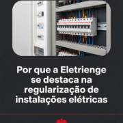 Por que a Eletrienge se destaca na regularização de instalações elétricas