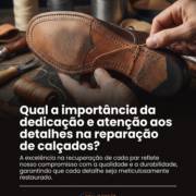 Qual a importância da dedicação e atenção aos detalhes na reparação de calçados?