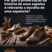 Por que a preservação da história de seus sapatos é relevante na escolha de uma sapataria?