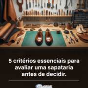 5 critérios essenciais para avaliar uma sapataria antes de decidir