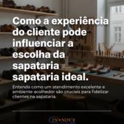 Como a experiência do cliente pode influenciar a escolha da sapataria ideal
