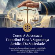 Como A Advocacia Contribui Para A Segurança Jurídica Da Sociedade