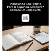 Planejando Seu Projeto Para O Segundo Semestre? Comece Do Jeito Certo