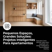 Pequenos Espaços, Grandes Soluções: Projetos Inteligentes Para Apartamentos