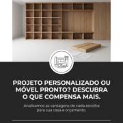Projeto Personalizado Ou Móvel Pronto? Descubra O Que Compensa Mais
