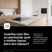 Cozinha com ilha ou península: qual o melhor layout para seu espaço?