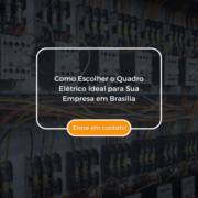 Como Escolher o Quadro Elétrico Ideal para Sua Empresa em Brasília