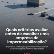 Quais critérios avaliar antes de escolher uma empresa de impermeabilização?
