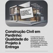 Construção Civil em Pardinho: Qualidade do Projeto à Entrega