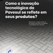 Como a inovação tecnológica da Pavesul se reflete em seus produtos?
