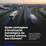 Quais vantagens a localização estratégica da Pavesul oferece aos clientes?